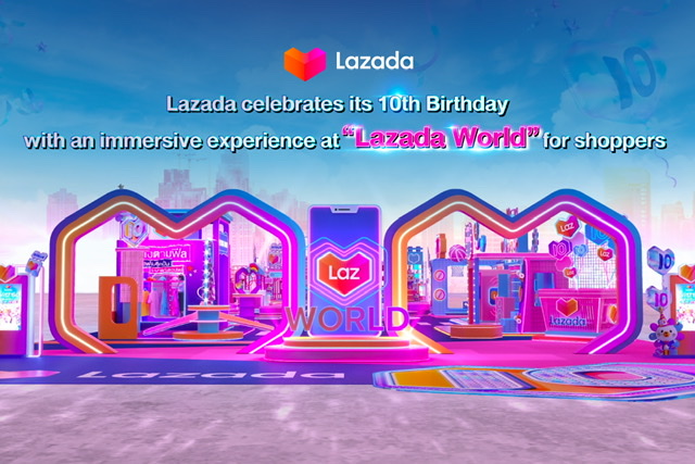 ลาซาด้า ฉลองวันเกิดครบรอบ 10 ปี  ครั้งแรกกับการชวนนักช้อปสัมผัสประสบการณ์เสมือนจริงแห่งโลกอีคอมเมิร์ซสุดล้ำที่ “Lazada World” 